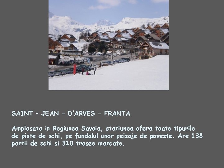 SAINT – JEAN - D’ARVES - FRANTA Amplasata in Regiunea Savoia, statiunea ofera toate