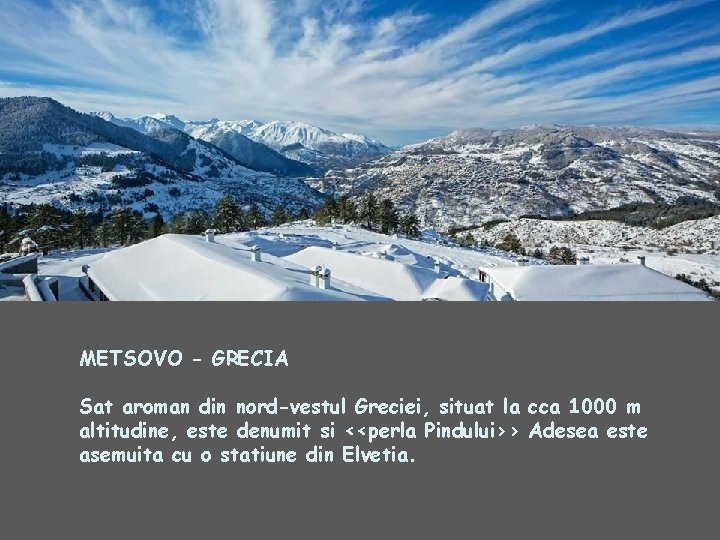 METSOVO - GRECIA Sat aroman din nord-vestul Greciei, situat la cca 1000 m altitudine,