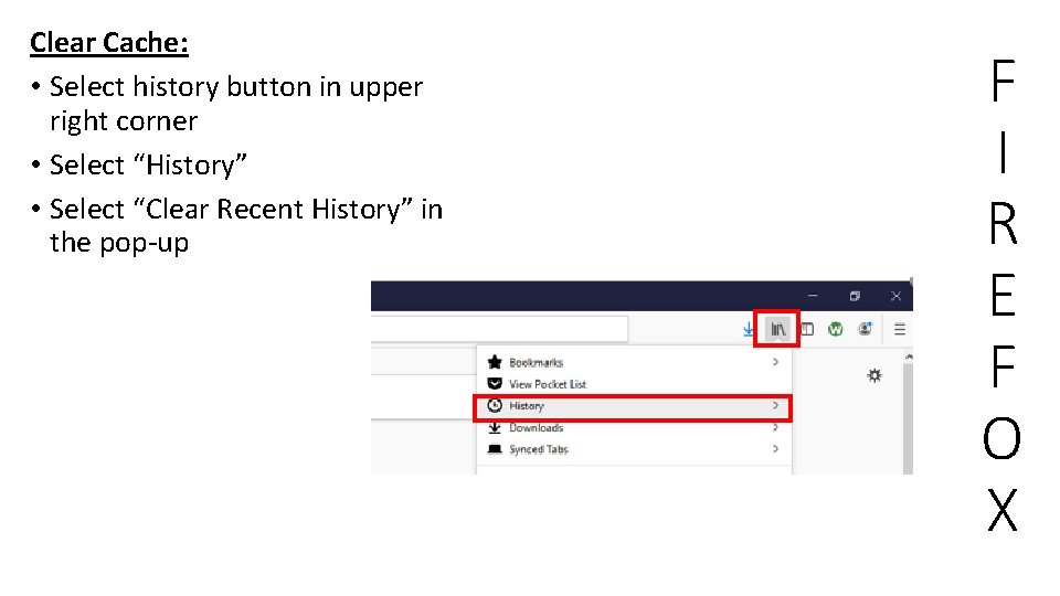 Clear Cache: • Select history button in upper right corner • Select “History” • Clear Cache: • Select history button in upper right corner • Select “History” •