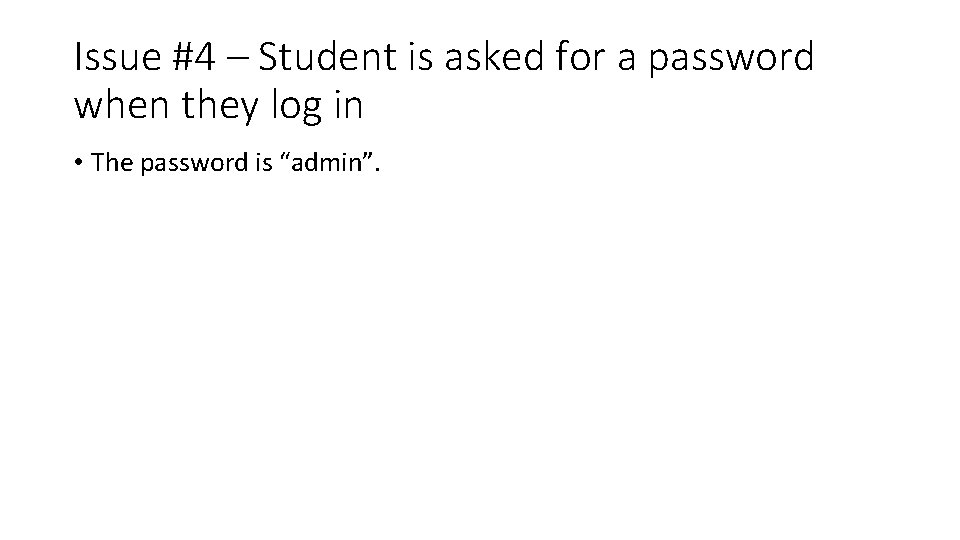 Issue #4 – Student is asked for a password when they log in • Issue #4 – Student is asked for a password when they log in •