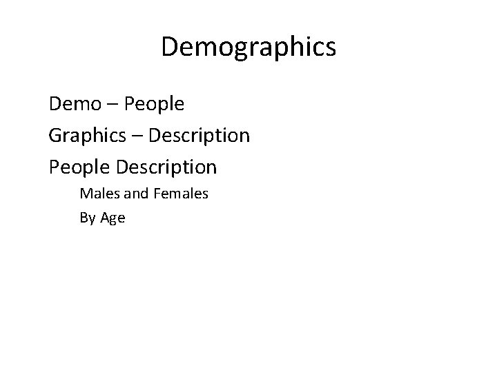 Demographics Demo – People Graphics – Description People Description Males and Females By Age