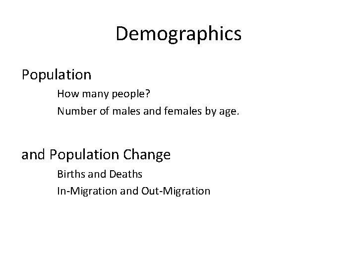 Demographics Population How many people? Number of males and females by age. and Population