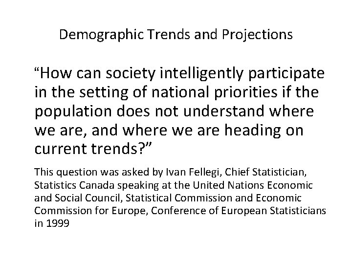 Demographic Trends and Projections “How can society intelligently participate in the setting of national