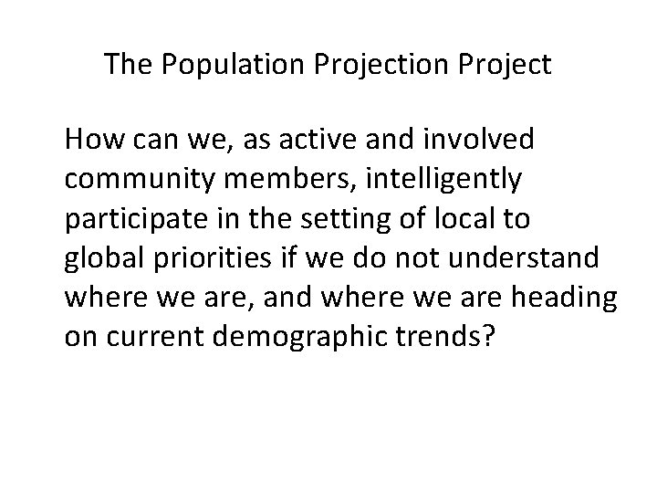The Population Project How can we, as active and involved community members, intelligently participate