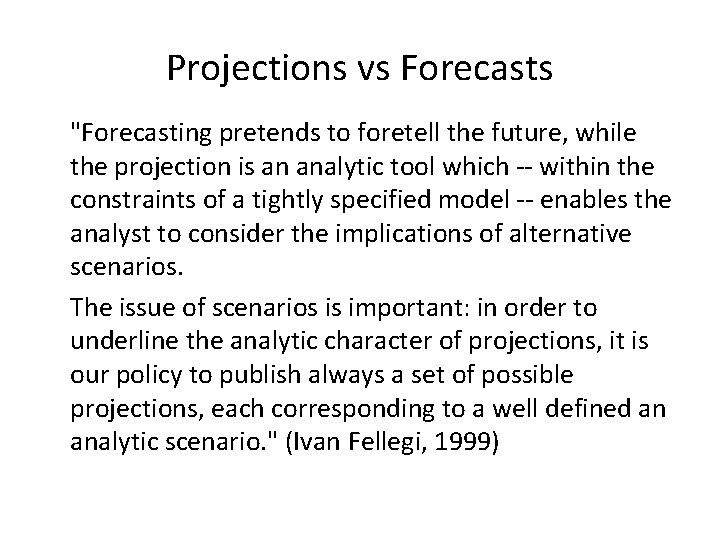 Projections vs Forecasts "Forecasting pretends to foretell the future, while the projection is an