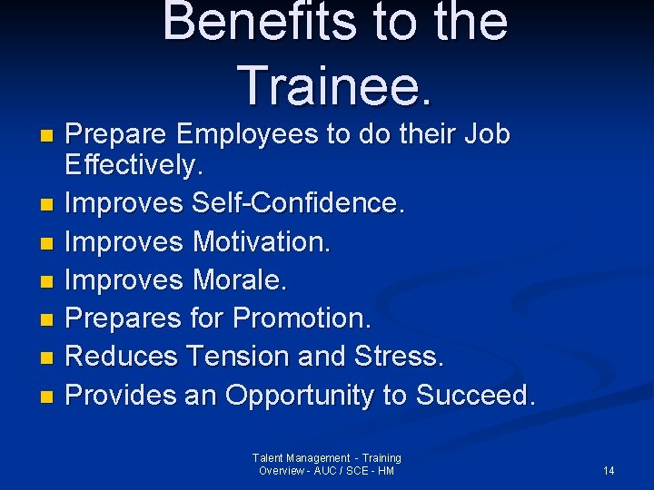 Benefits to the Trainee. Prepare Employees to do their Job Effectively. n Improves Self-Confidence.