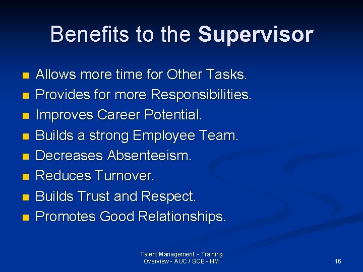 Benefits to the Supervisor n n n n Allows more time for Other Tasks.