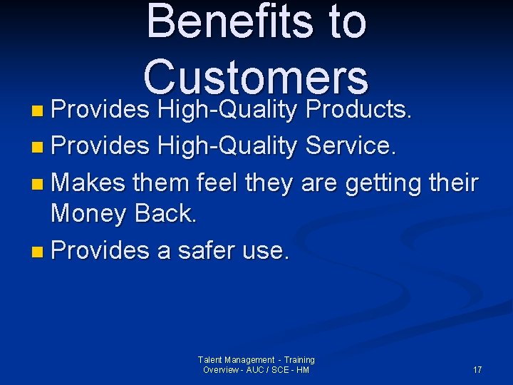 n Benefits to Customers Provides High-Quality Products. n Provides High-Quality Service. n Makes them