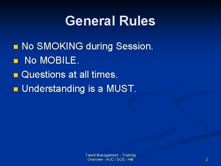 General Rules No SMOKING during Session. n No MOBILE. n Questions at all times.