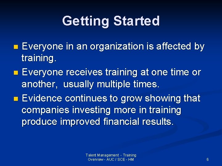 Getting Started Everyone in an organization is affected by training. n Everyone receives training