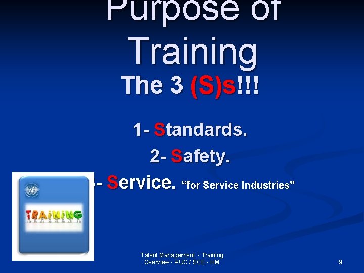 Purpose of Training The 3 (S)s!!! 1 - Standards. 2 - Safety. 3 -