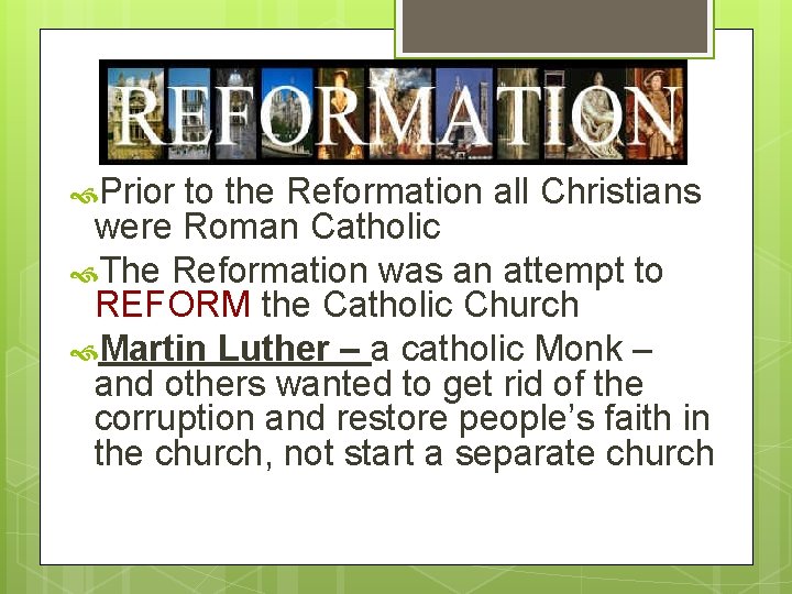  Prior to the Reformation all Christians were Roman Catholic The Reformation was an