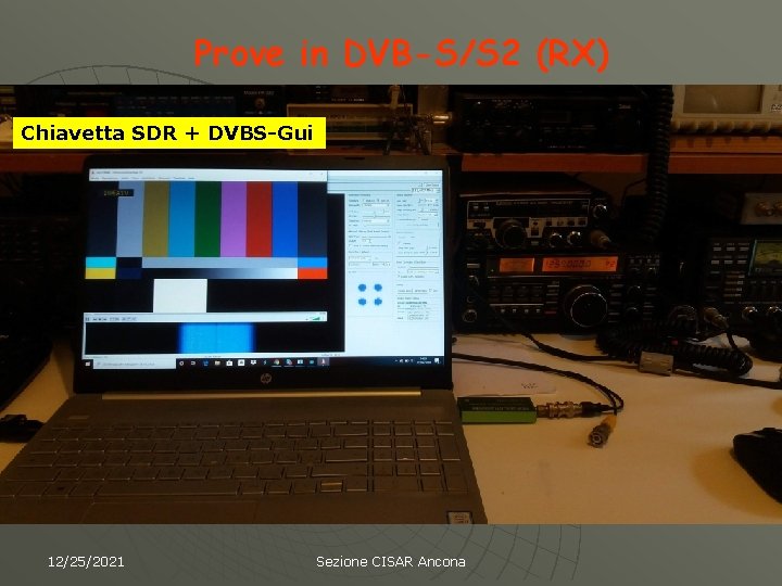Prove in DVB-S/S 2 (RX) Chiavetta SDR + DVBS-Gui 12/25/2021 Sezione CISAR Ancona 