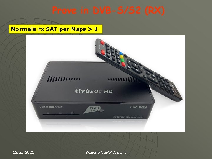 Prove in DVB-S/S 2 (RX) Normale rx SAT per Msps > 1 12/25/2021 Sezione