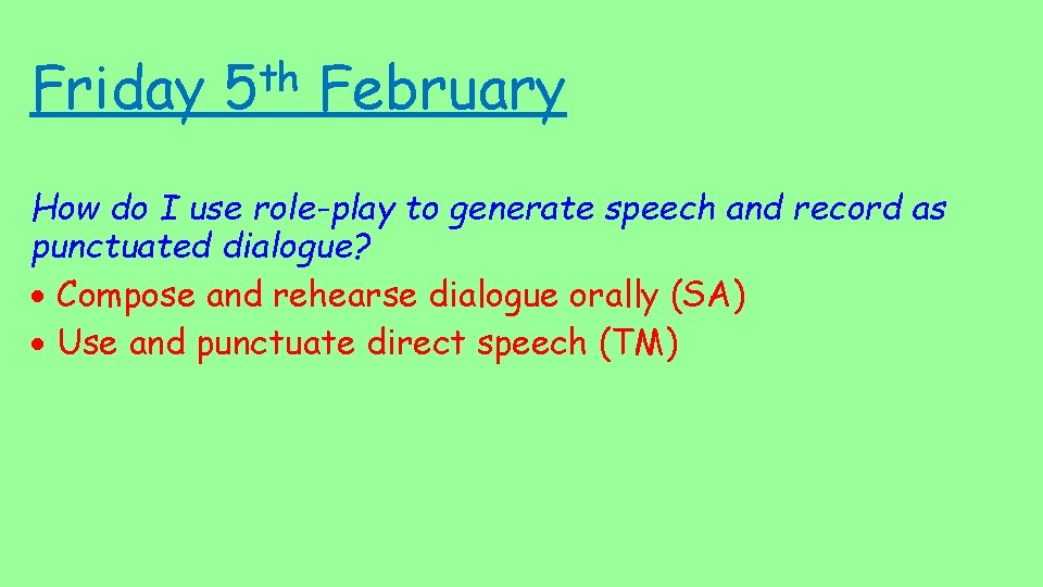 Friday th 5 February How do I use role-play to generate speech and record
