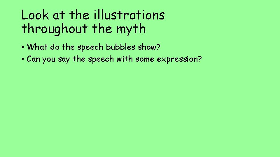 Look at the illustrations throughout the myth • What do the speech bubbles show?