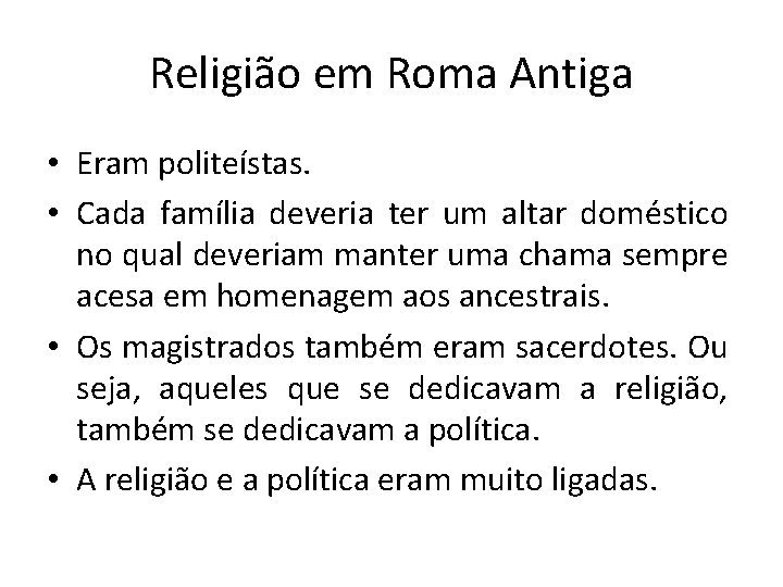 Religião em Roma Antiga • Eram politeístas. • Cada família deveria ter um altar