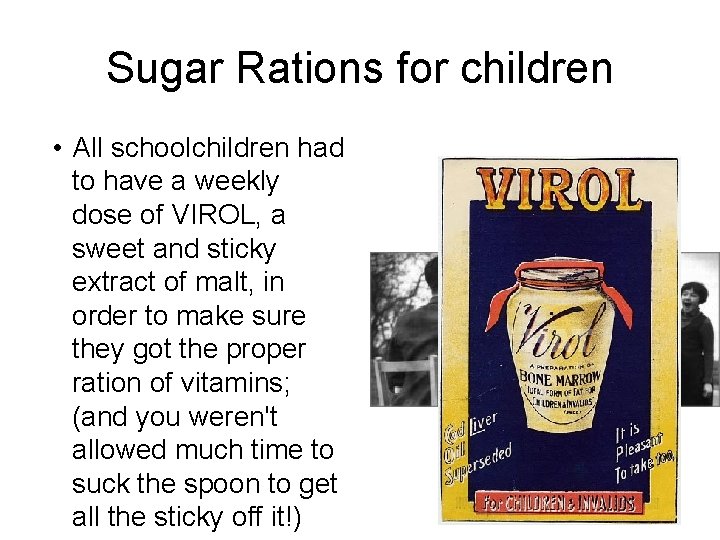 Sugar Rations for children • All schoolchildren had to have a weekly dose of