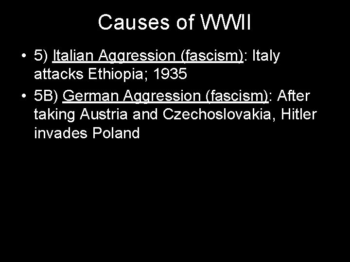 Causes of WWII • 5) Italian Aggression (fascism): Italy attacks Ethiopia; 1935 • 5