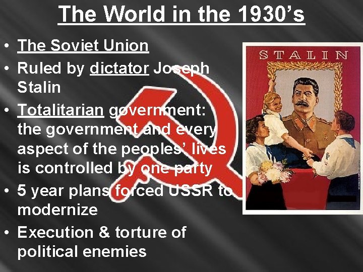 The World in the 1930’s • The Soviet Union • Ruled by dictator Joseph
