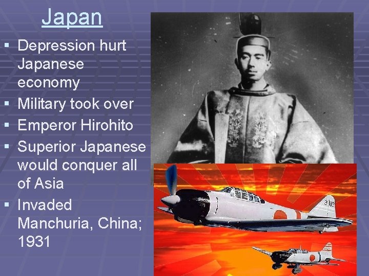 Japan ▪ Depression hurt ▪ ▪ Japanese economy Military took over Emperor Hirohito Superior