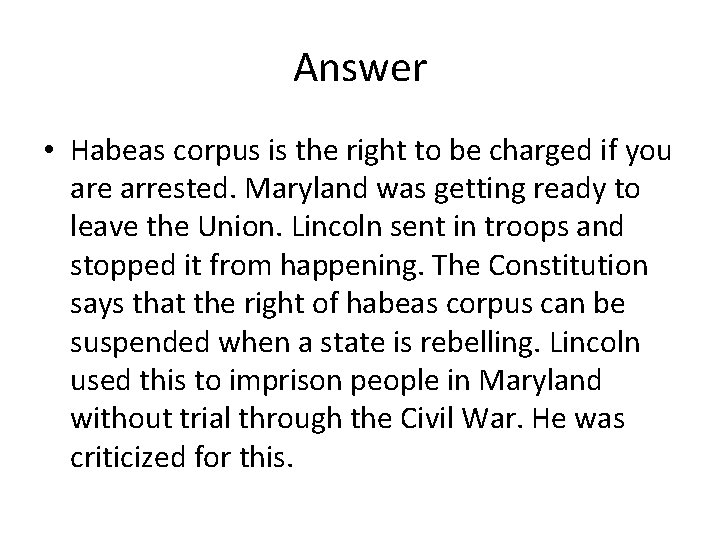 Answer • Habeas corpus is the right to be charged if you are arrested.