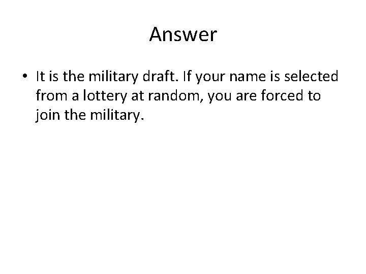 Answer • It is the military draft. If your name is selected from a