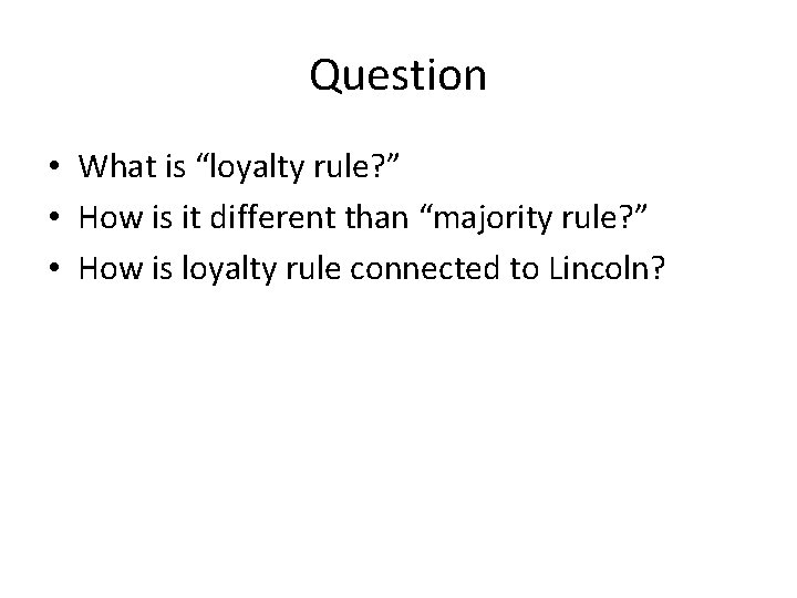 Question • What is “loyalty rule? ” • How is it different than “majority