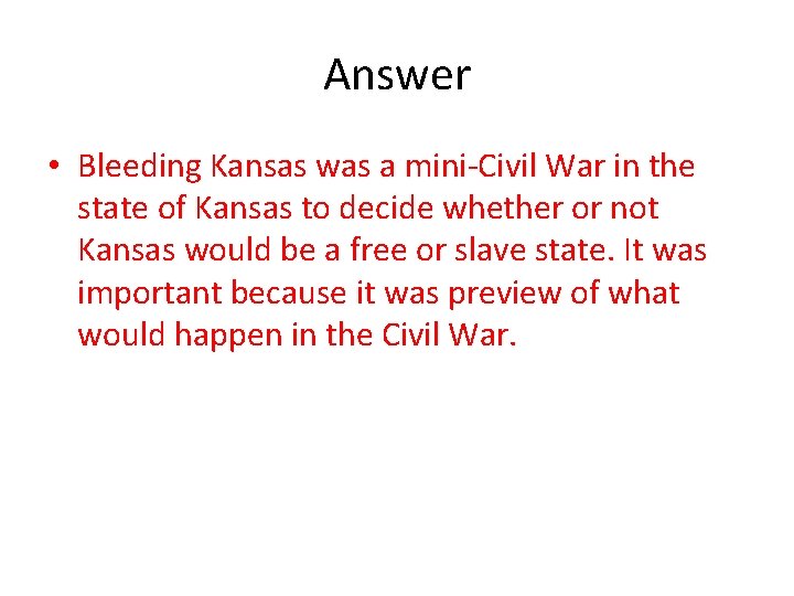 Answer • Bleeding Kansas was a mini-Civil War in the state of Kansas to Answer • Bleeding Kansas was a mini-Civil War in the state of Kansas to
