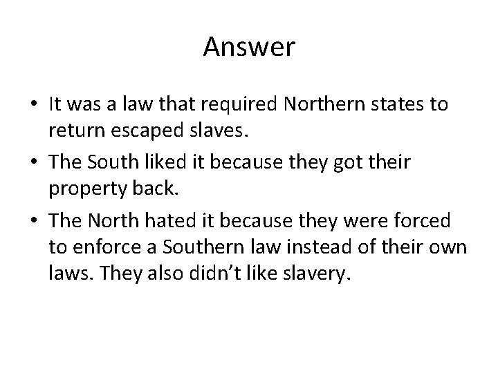 Answer • It was a law that required Northern states to return escaped slaves.