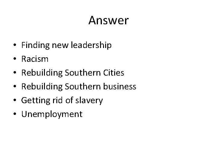 Answer • • • Finding new leadership Racism Rebuilding Southern Cities Rebuilding Southern business