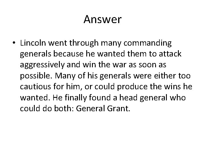Answer • Lincoln went through many commanding generals because he wanted them to attack