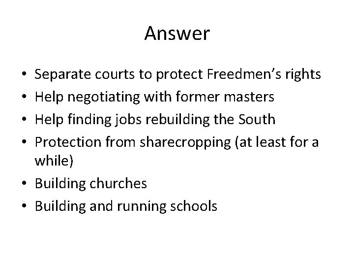 Answer Separate courts to protect Freedmen’s rights Help negotiating with former masters Help finding
