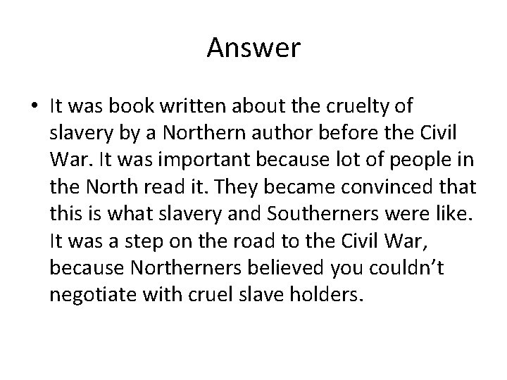 Answer • It was book written about the cruelty of slavery by a Northern