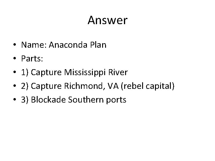 Answer • • • Name: Anaconda Plan Parts: 1) Capture Mississippi River 2) Capture