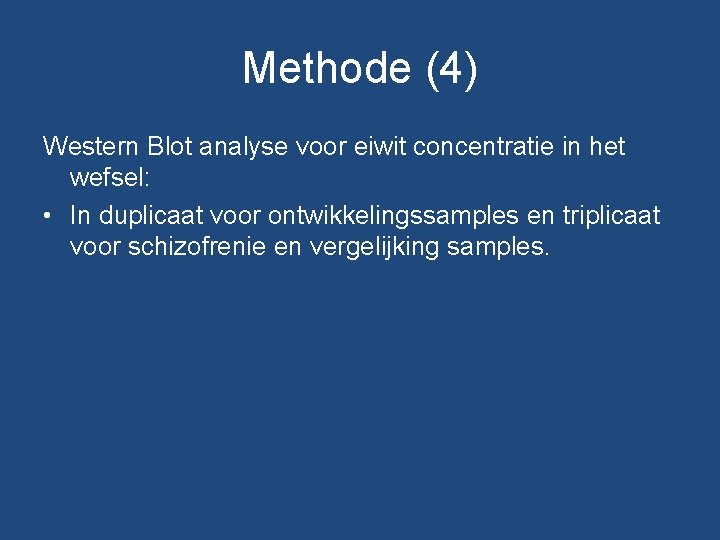 Methode (4) Western Blot analyse voor eiwit concentratie in het wefsel: • In duplicaat Methode (4) Western Blot analyse voor eiwit concentratie in het wefsel: • In duplicaat