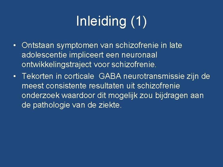 Inleiding (1) • Ontstaan symptomen van schizofrenie in late adolescentie impliceert een neuronaal ontwikkelingstraject Inleiding (1) • Ontstaan symptomen van schizofrenie in late adolescentie impliceert een neuronaal ontwikkelingstraject