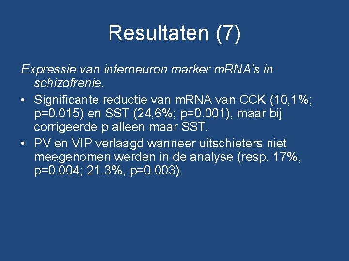 Resultaten (7) Expressie van interneuron marker m. RNA’s in schizofrenie. • Significante reductie van Resultaten (7) Expressie van interneuron marker m. RNA’s in schizofrenie. • Significante reductie van