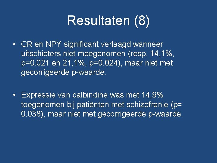 Resultaten (8) • CR en NPY significant verlaagd wanneer uitschieters niet meegenomen (resp. 14, Resultaten (8) • CR en NPY significant verlaagd wanneer uitschieters niet meegenomen (resp. 14,