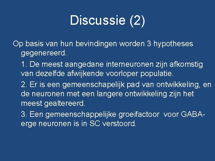 Discussie (2) Op basis van hun bevindingen worden 3 hypotheses gegenereerd. 1. De meest Discussie (2) Op basis van hun bevindingen worden 3 hypotheses gegenereerd. 1. De meest