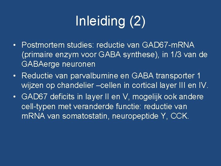 Inleiding (2) • Postmortem studies: reductie van GAD 67 -m. RNA (primaire enzym voor Inleiding (2) • Postmortem studies: reductie van GAD 67 -m. RNA (primaire enzym voor