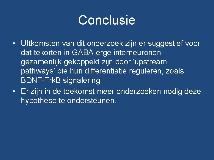 Conclusie • UItkomsten van dit onderzoek zijn er suggestief voor dat tekorten in GABA-erge Conclusie • UItkomsten van dit onderzoek zijn er suggestief voor dat tekorten in GABA-erge