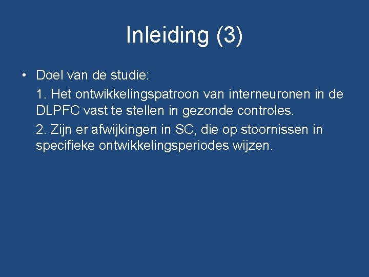 Inleiding (3) • Doel van de studie: 1. Het ontwikkelingspatroon van interneuronen in de Inleiding (3) • Doel van de studie: 1. Het ontwikkelingspatroon van interneuronen in de