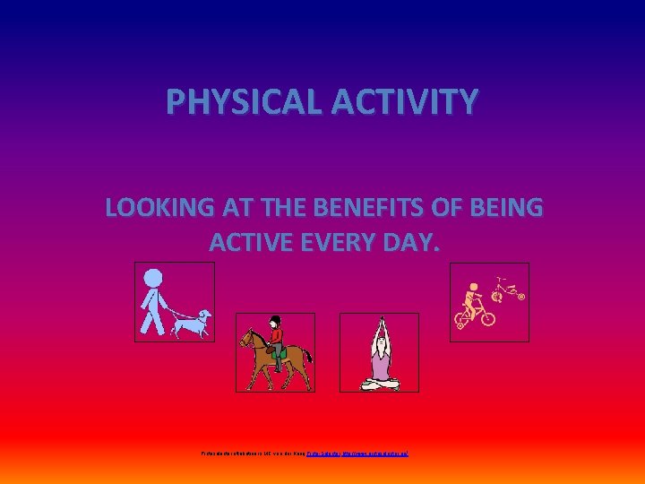 PHYSICAL ACTIVITY LOOKING AT THE BENEFITS OF BEING ACTIVE EVERY DAY. Pictoselector attribution is