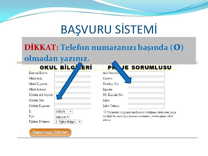 BAŞVURU SİSTEMİ DİKKAT: Telefon numaranızı başında (0) olmadan yazınız. 