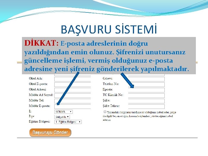 BAŞVURU SİSTEMİ DİKKAT: E-posta adreslerinin doğru yazıldığından emin olunuz. Şifrenizi unutursanız güncelleme işlemi, vermiş