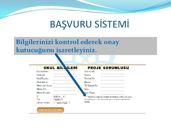 BAŞVURU SİSTEMİ Bilgilerinizi kontrol ederek onay kutucuğunu işaretleyiniz. 