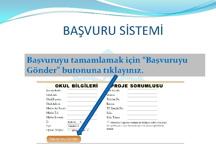 BAŞVURU SİSTEMİ Başvuruyu tamamlamak için “Başvuruyu Gönder” butonuna tıklayınız. 