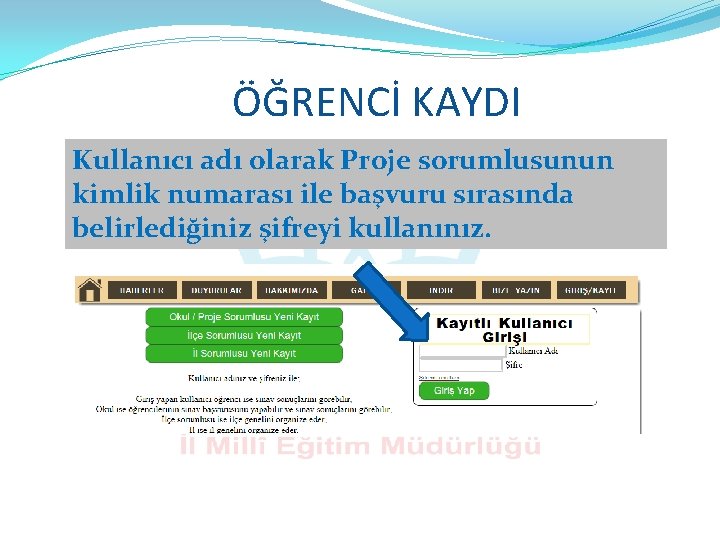 ÖĞRENCİ KAYDI Kullanıcı adı olarak Proje sorumlusunun kimlik numarası ile başvuru sırasında belirlediğiniz şifreyi