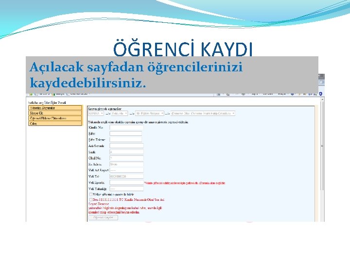 ÖĞRENCİ KAYDI Açılacak sayfadan öğrencilerinizi kaydedebilirsiniz. 